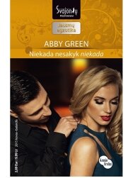 Abby Green. Niekada nesakyk niekada (2015 kovas–balandis) Abby Green. Niekada nesakyk niekada (2015 kovas–balandis)