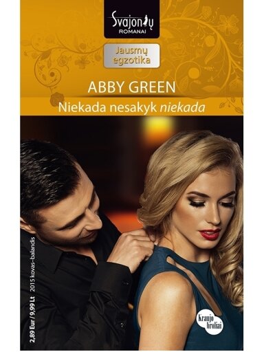 Abby Green. Niekada nesakyk niekada (2015 kovas–balandis) Abby Green. Niekada nesakyk niekada (2015 kovas–balandis)