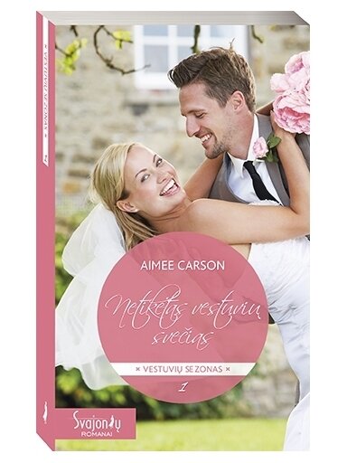 Aimee Carson. Netikėtas vestuvių svečias (1 knyga) Aimee Carson. Netikėtas vestuvių svečias (1 knyga)