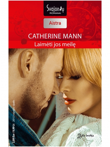 Catherine Mann. Laimėti jos meilę (2015 rugsėjis–spalis) Catherine Mann. Laimėti jos meilę (2015 rugsėjis–spalis)
