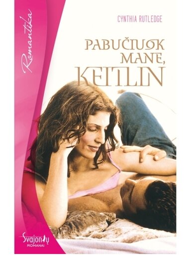 Cythian Rutledge. Pabučiuok mane, Keitlin Cythian Rutledge. Pabučiuok mane, Keitlin