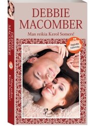 Debbie Macomber. Man reikia Kelor Somers