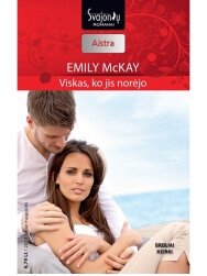 Emily McKay. Viskas, ko jis norėjo (2013 liepa–rugpjūtis) Emily McKay. Viskas, ko jis norėjo (2013 liepa–rugpjūtis)