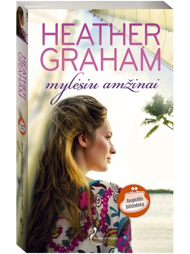 Heather Graham. Mylėsiu amžinai Heather Graham. Mylėsiu amžinai