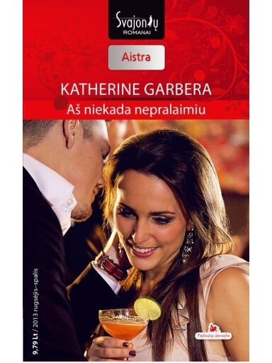 Katherine Garbera. Aš niekada nepralaimiu (2013 rugsėjis–spalis) Katherine Garbera. Aš niekada nepralaimiu (2013 rugsėjis–spalis)