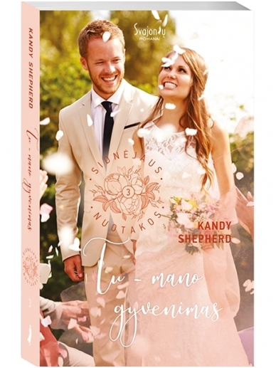 Kandy Shepherd. Tu – mano gyvenimas (3 knyga) Kandy Shepherd. Tu – mano gyvenimas (3 knyga)