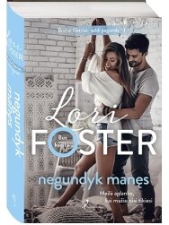Lori Foster. Negundyk manęs (1 knyga) Lori Foster. Negundyk manęs (1 knyga)