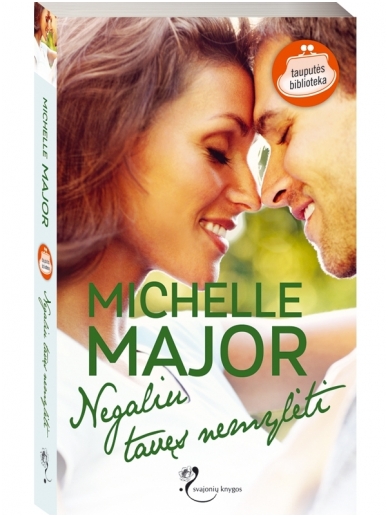 Michelle Major. Negaliu tavęs nemylėti Michelle Major. Negaliu tavęs nemylėti