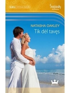 Natasha Oakley. Tik dėl tavęs Natasha Oakley. Tik dėl tavęs
