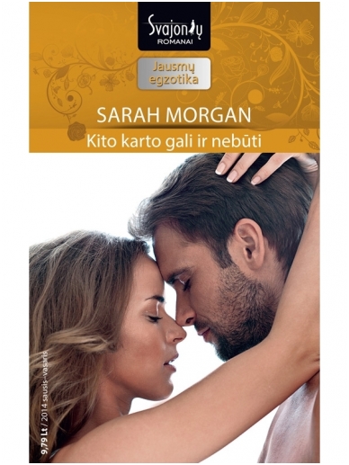 Sarah Morgan. Kito karto gali ir nebūti (2014 sausis–vasaris) Sarah Morgan. Kito karto gali ir nebūti (2014 sausis–vasaris)