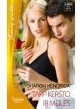 Sharon Kendrick. Tarp keršto ir meilės