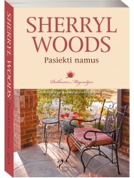 Sherryl Woods. Pasiekti namus (1 knyga) Sherryl Woods. Pasiekti namus (1 knyga)