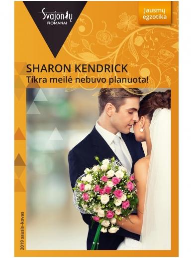 Sharon Kendrick. Tikra meilė nebuvo planuota! (2019 sausis–kovas) Sharon Kendrick. Tikra meilė nebuvo planuota! (2019 sausis–kovas)