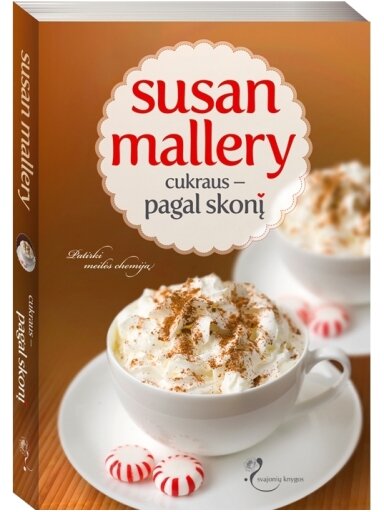 Susan Mallery. Cukraus - pagal skonį (3 knyga) Susan Mallery. Cukraus - pagal skonį (3 knyga)