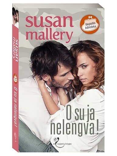 Susan Mallery. O su ja nelengva! Susan Mallery. O su ja nelengva!