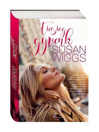 Susan Wiggs. Tiesiog gyvenk