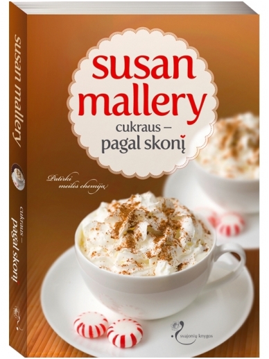 Susan Mallery. Cukraus - pagal skonį (3 knyga) Susan Mallery. Cukraus - pagal skonį (3 knyga)