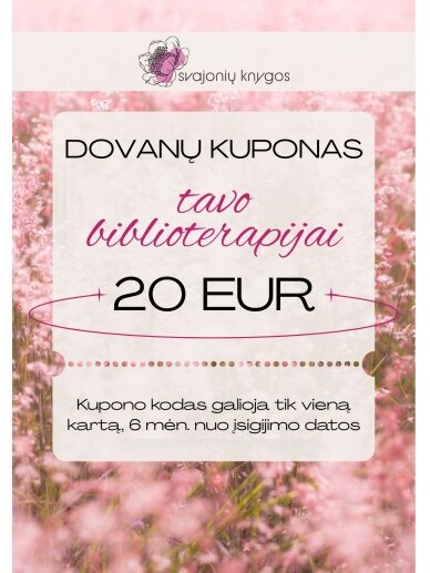 Svajonių knygų elektroninis DOVANŲ KUPONAS 20 Eur TAVO BIBLIOTERAPIJAI Svajonių knygų elektroninis DOVANŲ KUPONAS 20 Eur TAVO BIBLIOTERAPIJAI