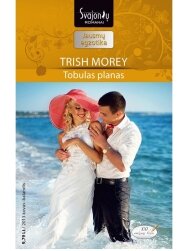 Trish Morey. Tobulas planas (2013 kovas - balandis) Trish Morey. Tobulas planas (2013 kovas - balandis)